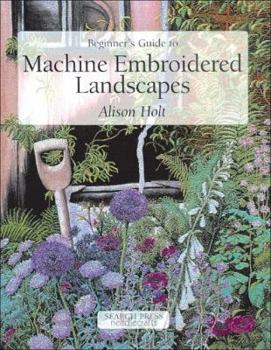 Paperback Beginner's Guide to Machine Embroidered Landscapes Book