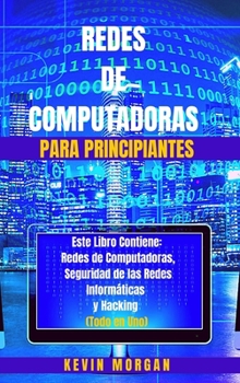 Hardcover Redes de Computadoras para Principiantes: Redes de Computadoras, Seguridad de las Redes Inform?ticas y Hacking. [Spanish] Book