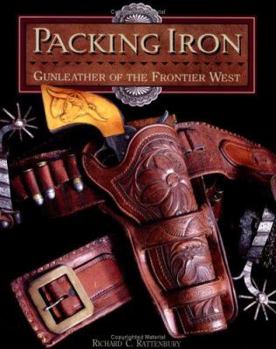 Hardcover Packing Iron: Gunleather of the Frontier West Book