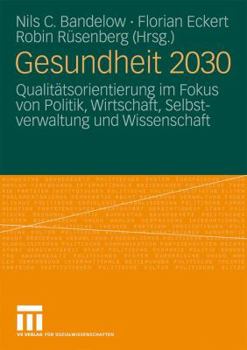 Gesundheit 2030: Qualitatsorientierung Im Fokus Von Politik, Wirtschaft, Selbstverwaltung Und Wissenschaft