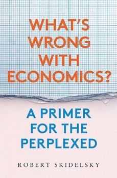 Hardcover What's Wrong with Economics?: A Primer for the Perplexed Book