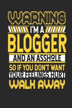 Warning I'm A Blogger And An Asshole So If You Don't Want Your Feelings Hurt Walk Away: Blogger Notebook Blogger Journal Handlettering Logbook 110 DOTGRID Paper Pages 6 x 9