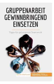 Paperback Gruppenarbeit gewinnbringend einsetzen: Tipps für gelungenes Teamwork [German] Book