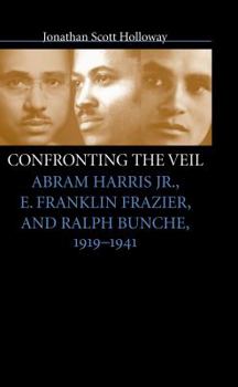 Paperback Confronting the Veil: Abram Harris Jr., E. Franklin Frazier, and Ralph Bunche, 1919-1941 Book