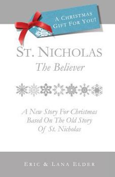 Paperback St. Nicholas: The Believer: A New Story For Christmas Based On The Old Story Of St. Nicholas Book