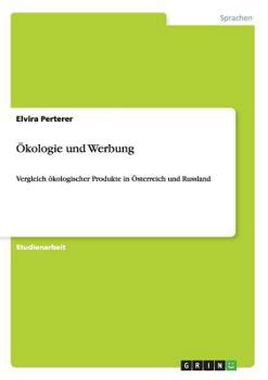 Paperback Ökologie und Werbung: Vergleich ökologischer Produkte in Österreich und Russland [German] Book