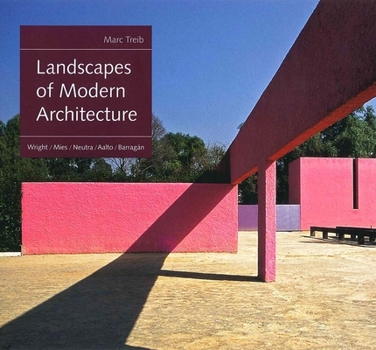 Hardcover Landscapes of Modern Architecture: Wright, Mies, Neutra, Aalto, Barragán Book
