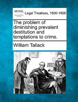 Paperback The Problem of Diminishing Prevalent Destitution and Temptations to Crime. Book