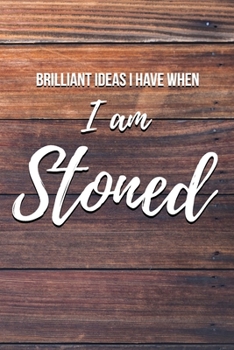 Paperback Brilliant Ideas I Have When I Am Stoned: 6x9" Lined Notebook/Journal Funny Gift Idea Book