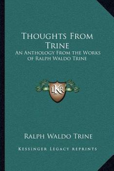 Paperback Thoughts From Trine: An Anthology From the Works of Ralph Waldo Trine Book