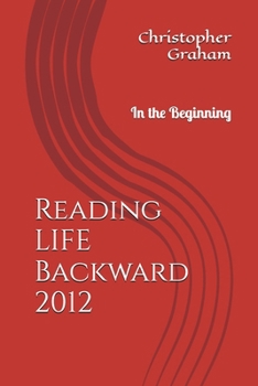 Reading LIFE Backward: In the Beginning