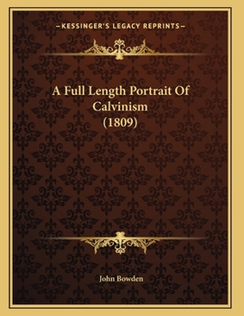 Paperback A Full Length Portrait Of Calvinism (1809) Book