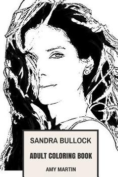 Paperback Sandra Bullock Adult Coloring Book: Academy Award and Golden Globe Winner, The Most Beautiful Women and Philantropist Inspired Adult Coloring Book