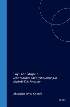 Layli and Majnun: Love, Madness and Mystic Longing in Nizami's Epic Romance (Brill Studies in Middle Eastern Literatures)