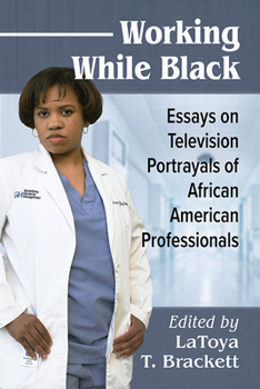 Paperback Working While Black: Essays on Television Portrayals of African American Professionals Book
