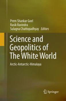 Paperback Science and Geopolitics of the White World: Arctic-Antarctic-Himalaya Book