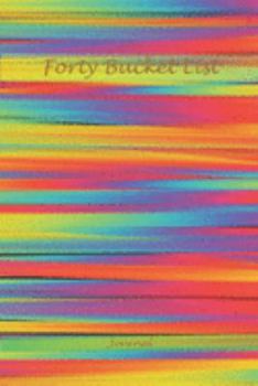 Forty Bucket List Journal : Memories 40 Year Old Gifts - 40th Birthday Gift for Women and Men - Forty Birthday Gifts for Men Women and Coworkers - Memoir and to Do Journal for a Keepsake