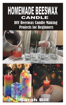 Paperback Homemade Beeswax Candle: DIY Beeswax Candle Making Projects for Beginners Book