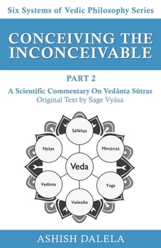 Paperback Conceiving the Inconceivable Part 2: A Scientific Commentary on Vedānta Sūtras Book