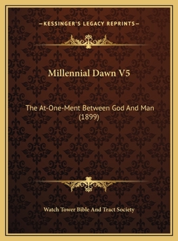 The At-One-Ment between God and Man; Studies in the Scriptures, Series Five [V] - Book #5 of the Studies in the Scriptures (Or, Millennial Dawn)