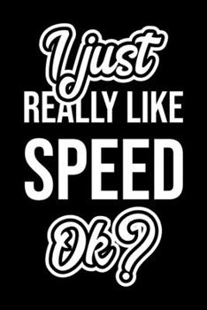 I Just Really Like Speed Ok?: Christmas Gift for Speed lover  | Funny Speed Journal | Nice 2019 Christmas Present for Speed | 6x9inch 120 pages