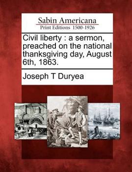 Paperback Civil Liberty: A Sermon, Preached on the National Thanksgiving Day, August 6th, 1863. Book