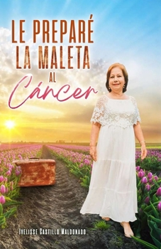 Paperback Le preparé la maleta al Cáncer [Spanish] Book