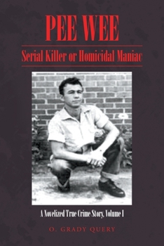 Paperback Pee Wee: Serial Killer or Homicidal Maniac: A Novelized True Crime Story, Volume I Book