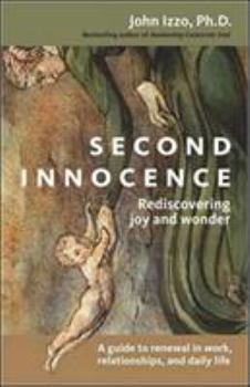 Paperback Second Innocence: Rediscovering Joy and Wonder; A Guide to Renewal in Work Relati Ons and Daily Life Book