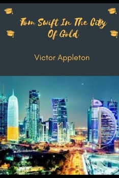 Tom Swift In The City Of Gold (Annotated)