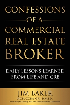 Paperback Confessions of a Commercial Real Estate Broker: Daily Lessons Learned From Life and CRE Book