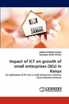 Paperback Impact of ICT on growth of small enterprises (SEs) in Kenya Book