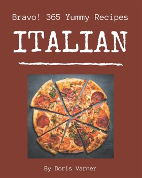 Paperback Bravo! 365 Yummy Italian Recipes: Make Cooking at Home Easier with Yummy Italian Cookbook! Book