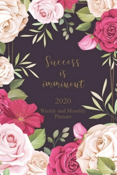 Success Is Imminent. 2020 Weekly and Monthly Planner : 12 Months Daily Calendar Book with Notes, Budget and Expense Section, Year at a Glance - Floral Dark Cover