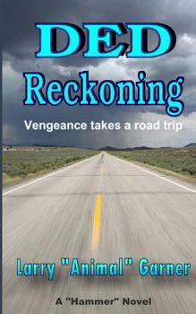 DED Reckoning: Vengeance takes a road trip - Book #2 of the Hammer