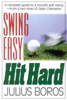Paperback Swing Easy, Hit Hard: Tips from a Master of the Classic Golf Swing Book