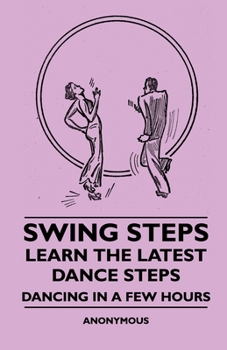 Hardcover Swing Steps - Learn the Latest Dance Steps - Dancing in a Few Hours Book