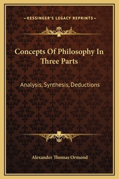Concepts Of Philosophy In Three Parts: Analysis, Synthesis, Deductions