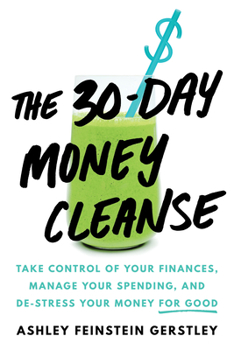 Hardcover The 30-Day Money Cleanse: Take Control of Your Finances, Manage Your Spending, and De-Stress Your Money for Good Book
