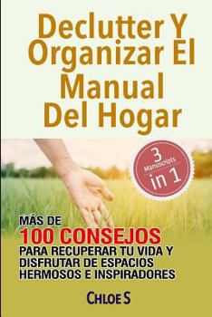 Paperback Declutter Y Organizar El Manual Del Hogar: Más De 100 Consejos Para Recuperar Tu Vida Y Disfrutar De Espacios Hermosos E Inspiradores: Libro en Españo [Spanish] Book