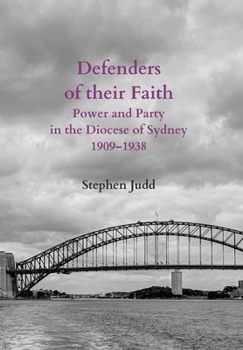 Hardcover Defenders of their Faith: Power and Party in the Diocese of Sydney, 1909-1938 Book