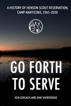 Paperback Go Forth to Serve: A History of Henson Scout Reservation, Camp Nanticoke, 1965-2020 Book