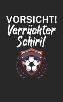 Vorsicht Verrückter Schiri: Fußball Notizbuch für Schiedsrichter mit Spruch. 120 Seiten Liniert. Perfektes Geschenk. (German Edition)