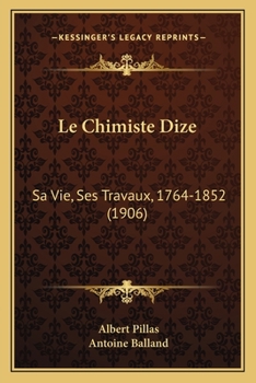 Paperback Le Chimiste Dize: Sa Vie, Ses Travaux, 1764-1852 (1906) [French] Book