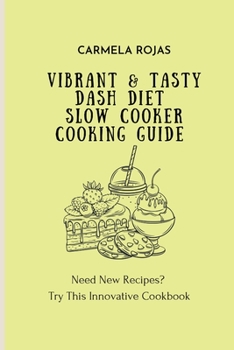 Paperback Vibrant & Tasty Dash Diet Slow Cooker Cooking Guide: Need New Recipes? Try This Innovative Cookbook Book