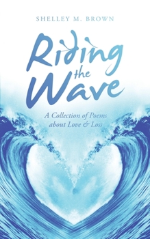 Paperback Riding the Wave: A Collection of Poems About Love & Loss Book