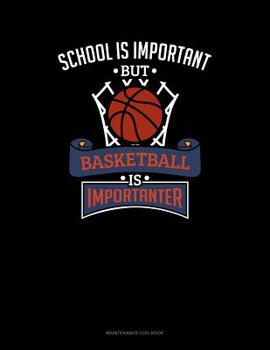 Paperback School Is Important But Basketball Is Importanter: Maintenance Log Book