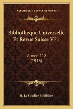 Paperback Bibliotheque Universelle Et Revue Suisse V71: Annee 118 (1913) [French] Book