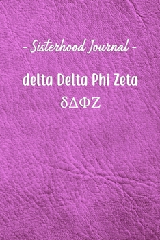 Sisterhood Journal delta Delta Phi Zeta: Gift Planner for Greek Sororities, Sorority Sisters and Alumni
