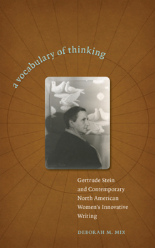 Hardcover A Vocabulary of Thinking: Gertrude Stein and Contemporary North American Women's Innnovative Writing Book